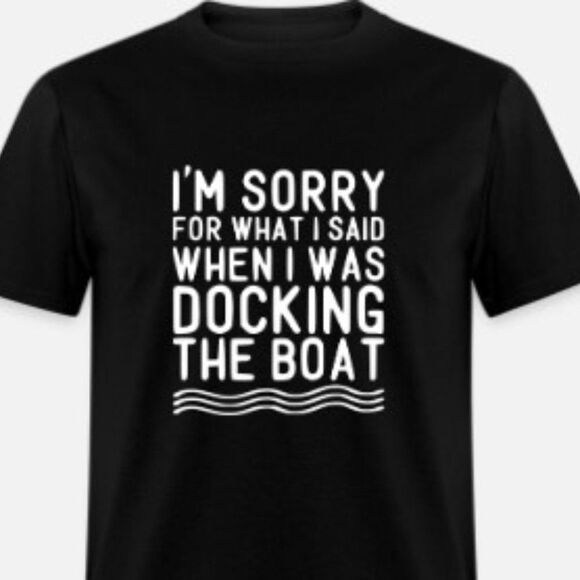 I'm Sorry For What I Said When I Was Docking The Boat - Picture 1 of 1